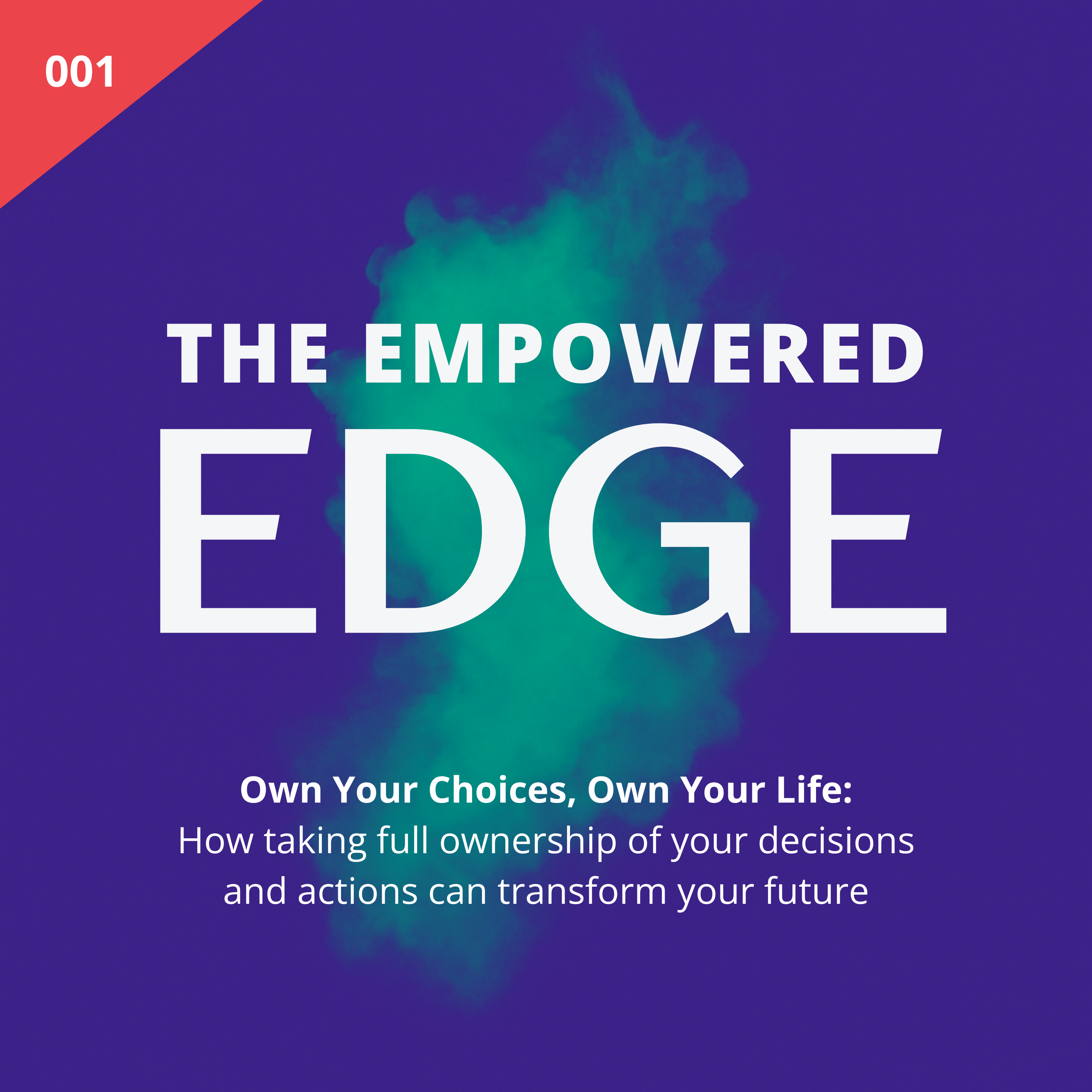 001. Own Your Choices, Own Your Life: How taking full ownership of your decisions and actions can transform your future
