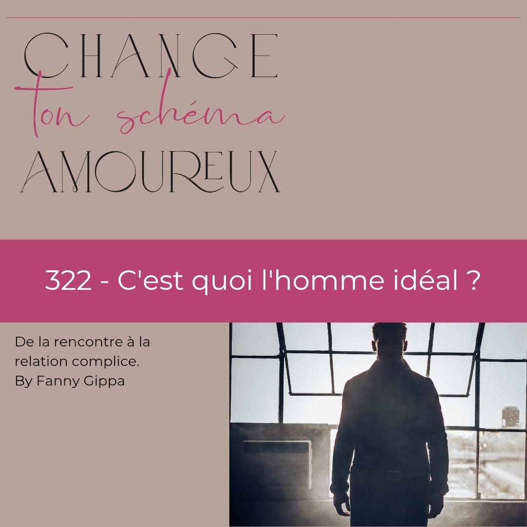 322 - C’est quoi l’homme idéal ?