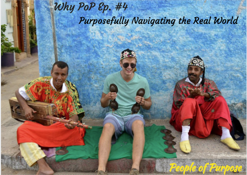 **Why PoP Series - Ep. 4 - Purposefully Navigating the Real World**