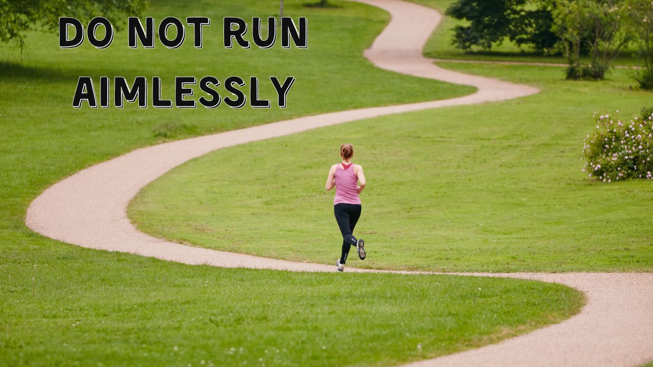 Do Not Run Aimlessly