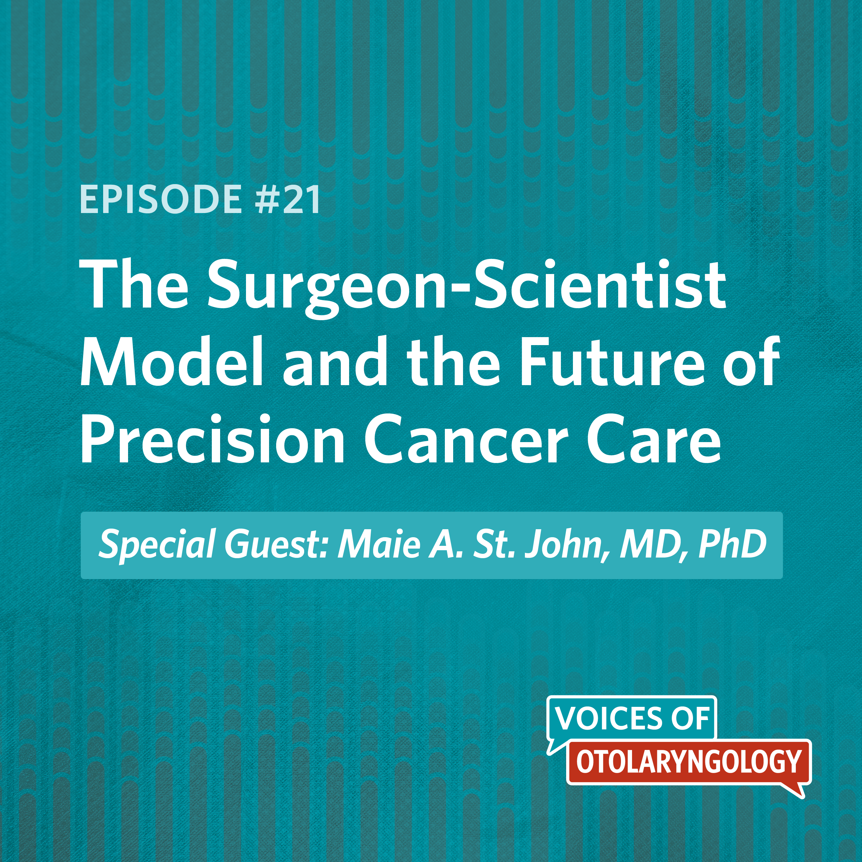 The Surgeon-Scientist Model and the Future of Precision Cancer Care with Maie St. John, MD, PhD
