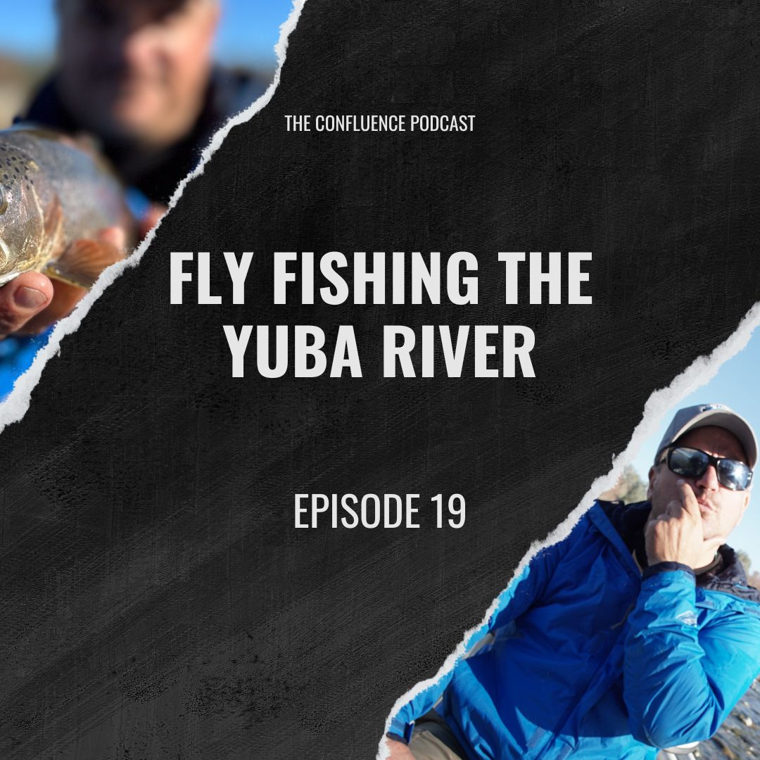 Episode 19: Everything to know about fly fishing the Yuba River