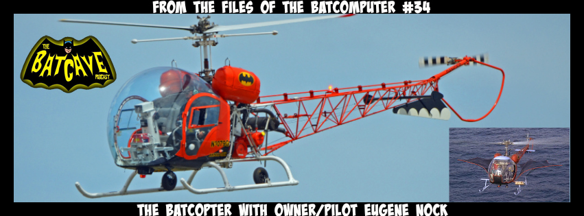 From the Files of the Batcomputer #34: The Batcopter with Owner/Pilot Eugene Nock episode artwork