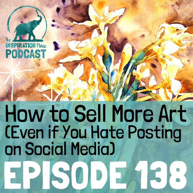 138: How To Sell More Art (Even if You Hate Posting on Social Media)