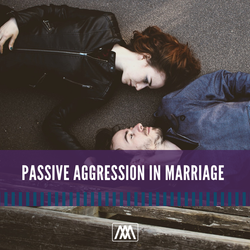 Passive Aggression in Marriage | Ep. 302