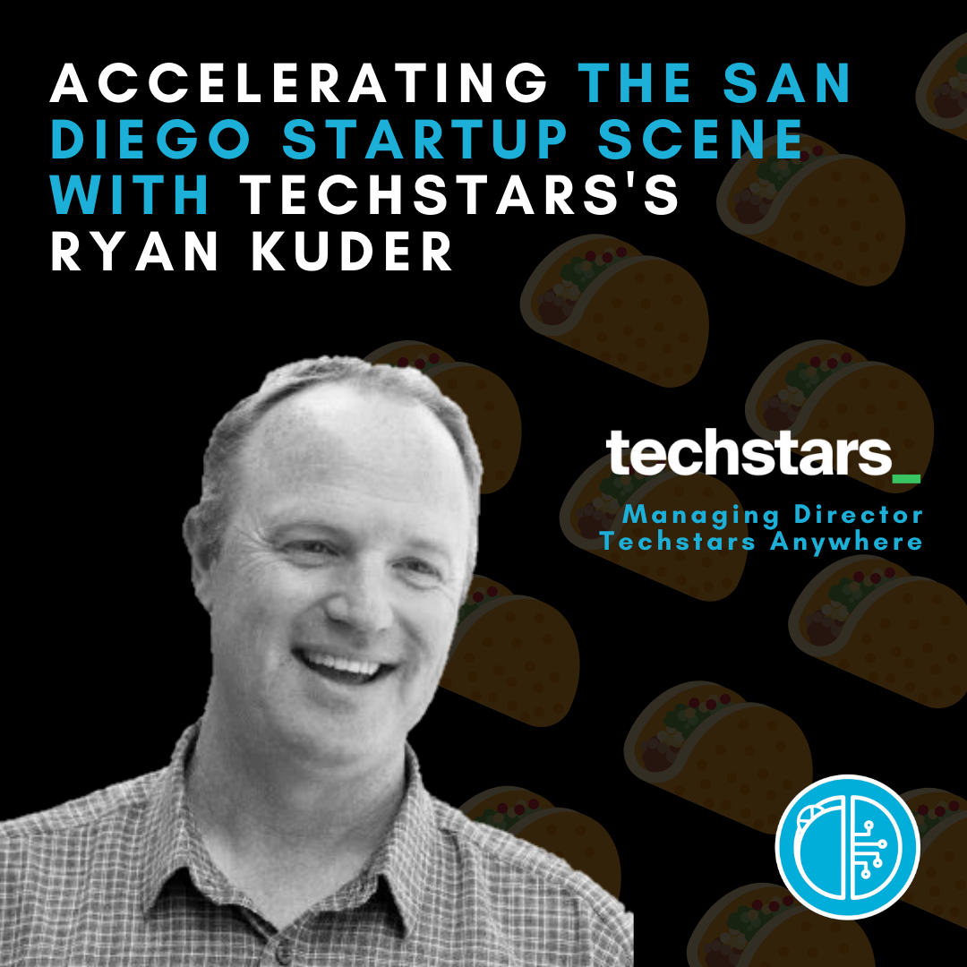 Accelerating the San Diego Startup Scene with Techstars’s Ryan Kuder