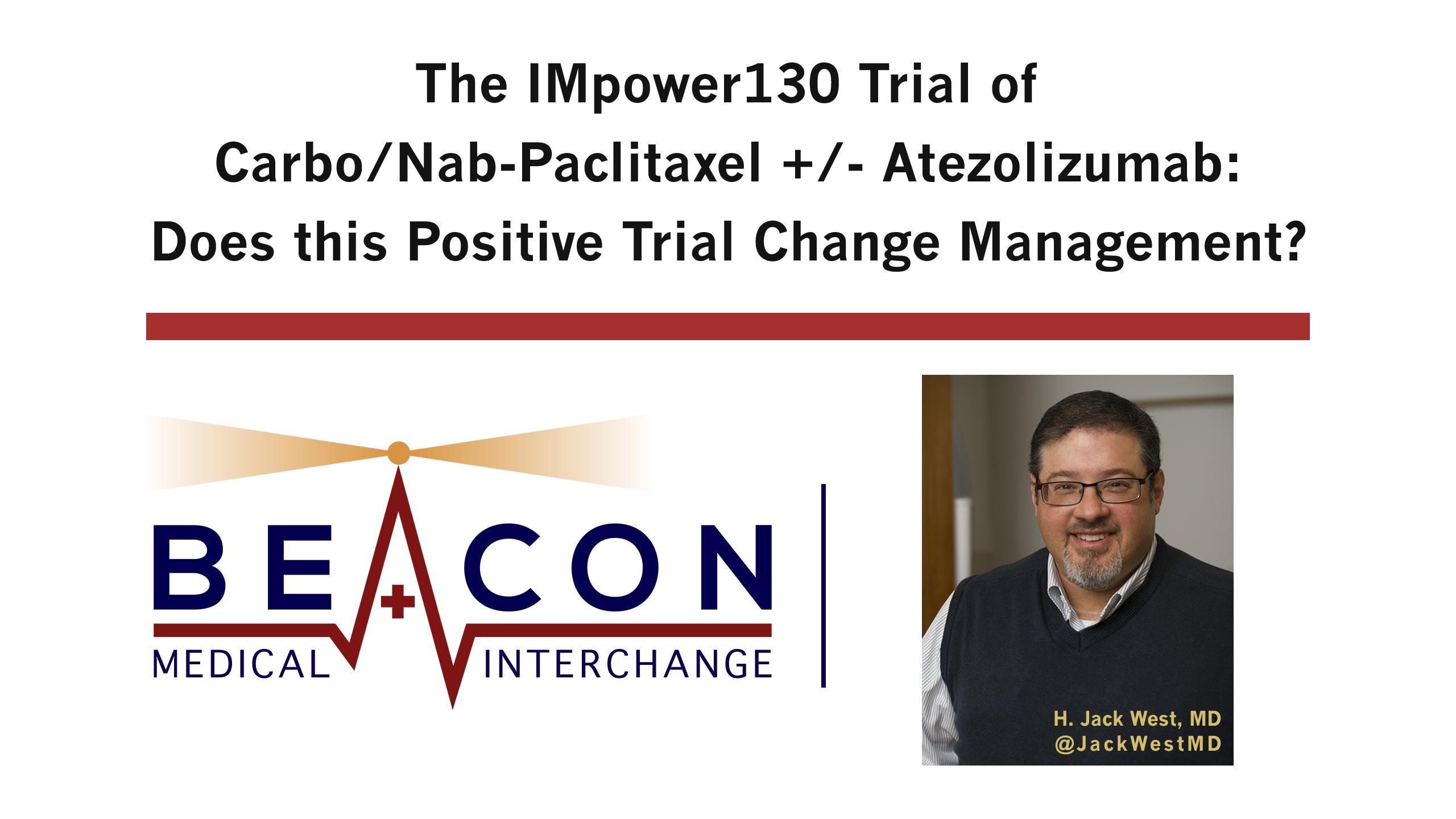 The IMpower130 Trial of Carbo/Nab-Paclitaxel +/- Atezolizumab: Does this Positive Trial Change Management? (BMIC-071)