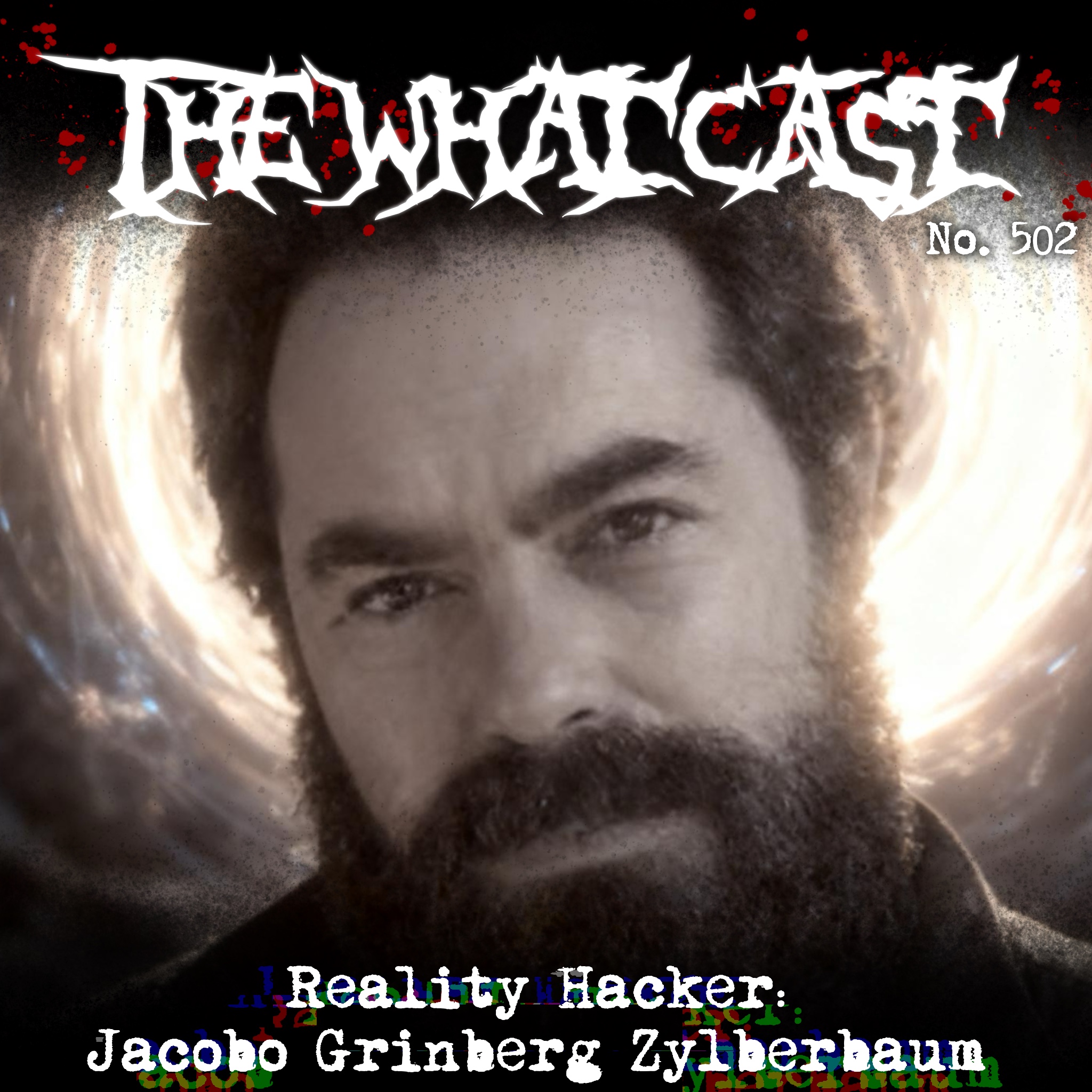 The What Cast #502 - The What Cast #502 : Reality Hacker: Jacobo Grinberg Zylberbaum
