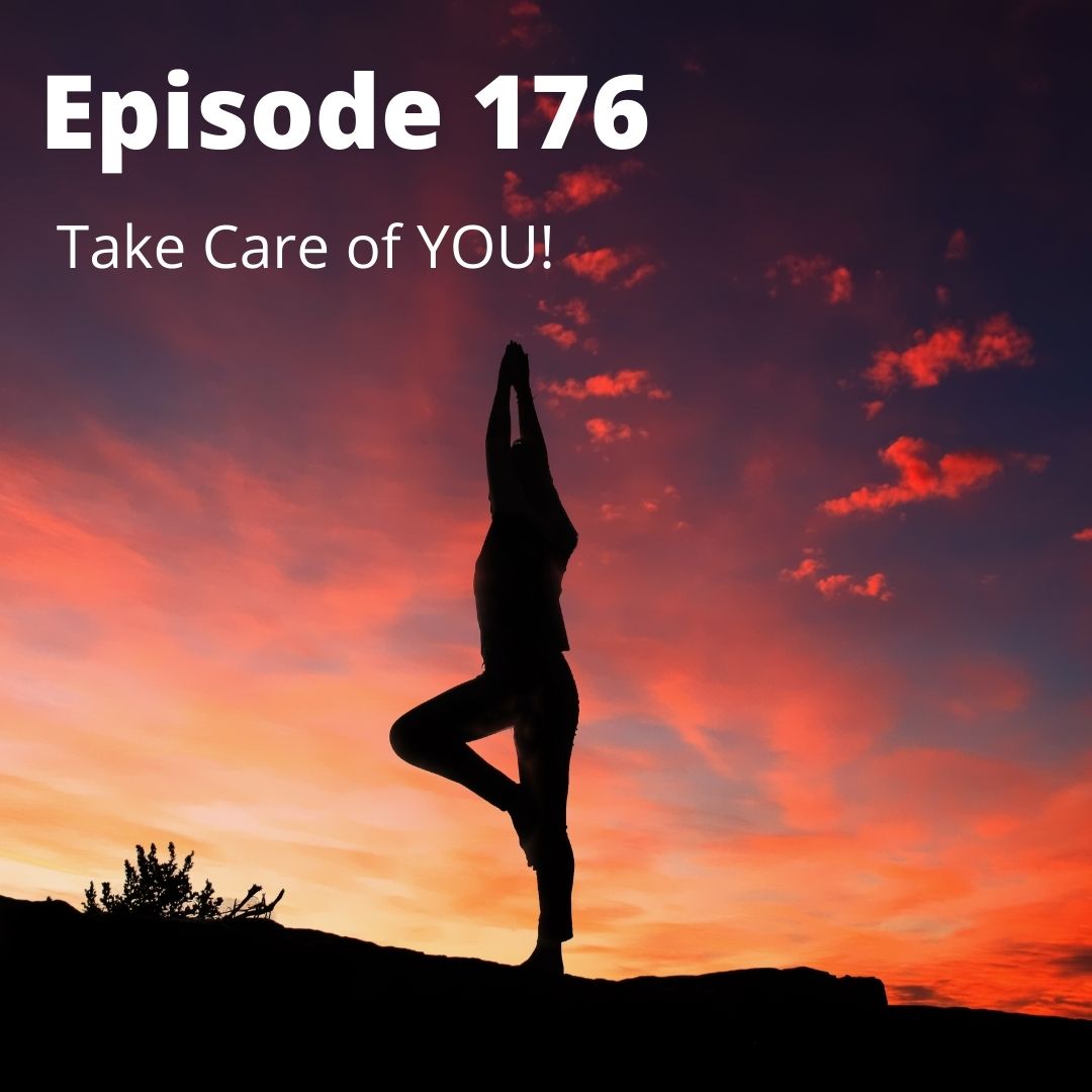Episode 176 - Take Care of YOU