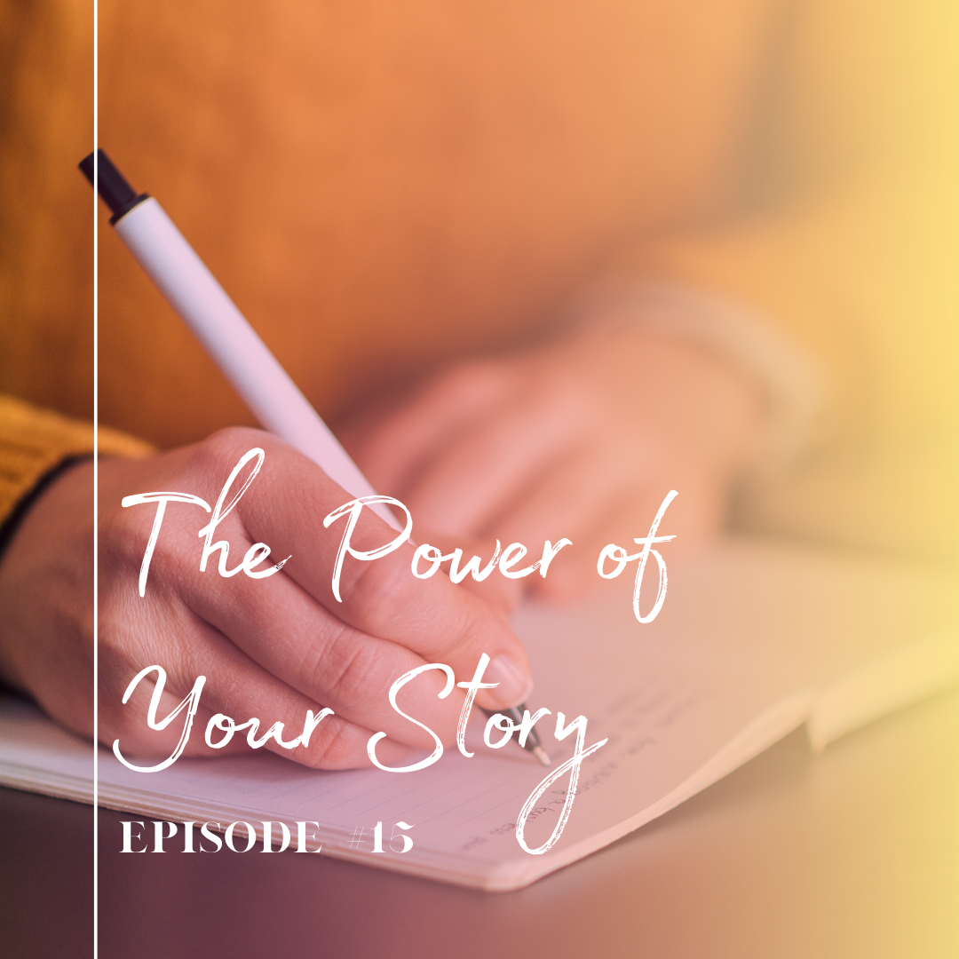 Episode 15: The Power of Your Story