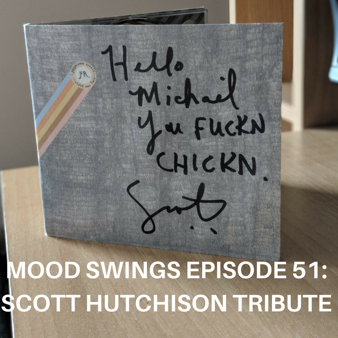 EPISODE 51: SCOTT HUTCHISON TRIBUTE