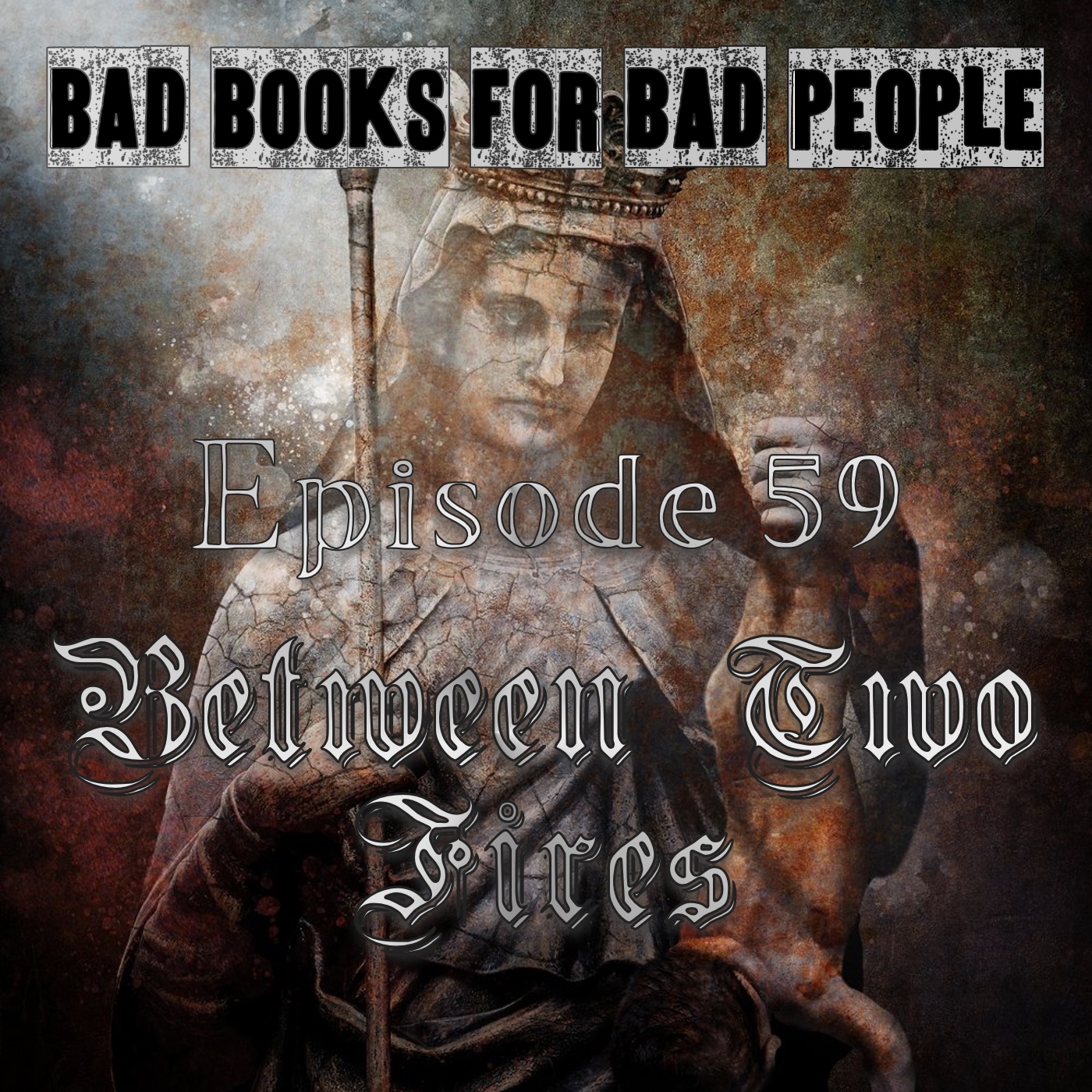 Episode 59: Between Two Fires - Medieval Times Were Bad, Actually
