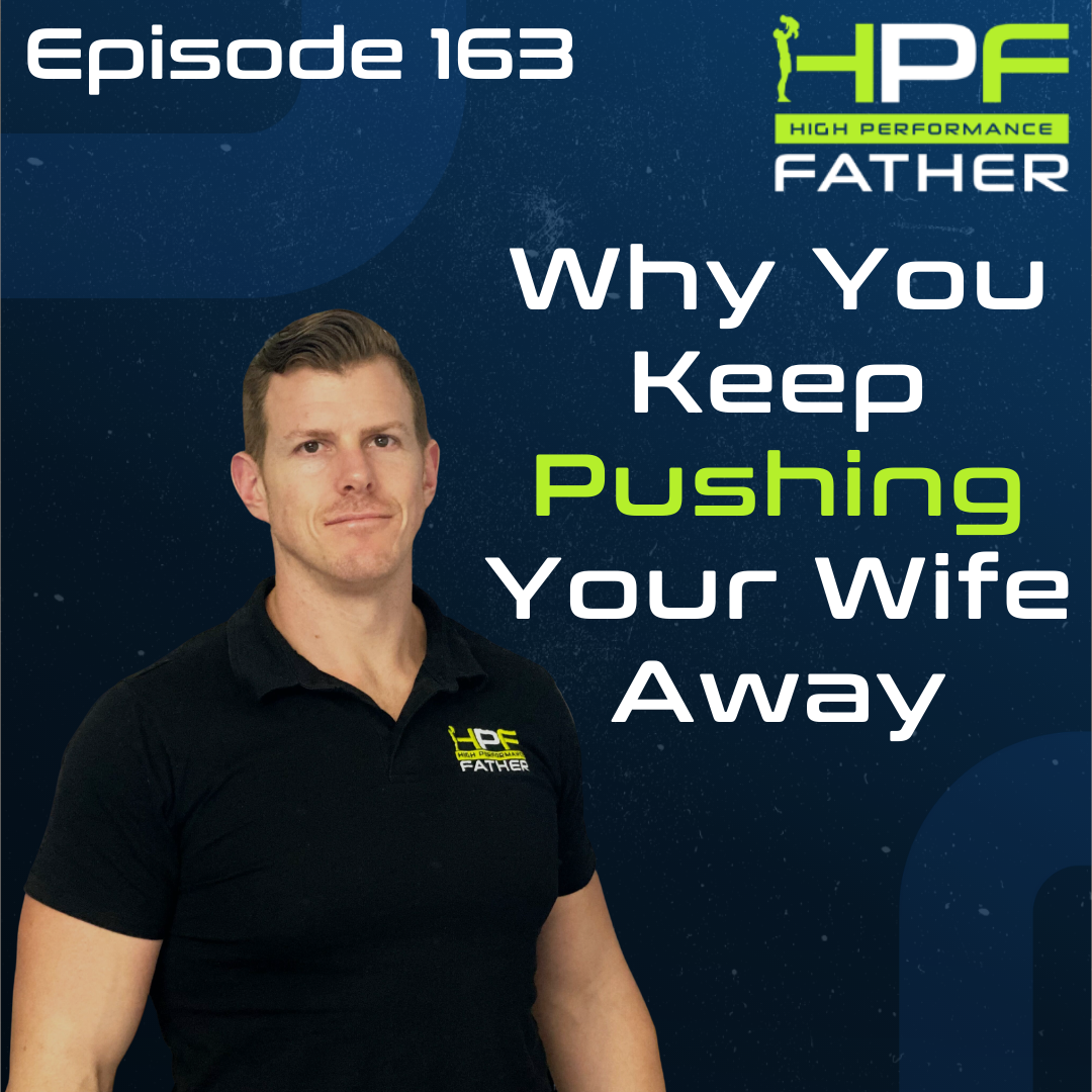 163. Why You Keep Pushing Your Wife Away