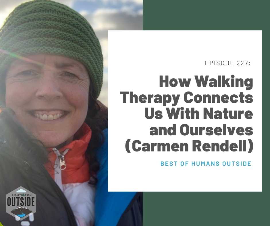 227 Best Of: How Walking Therapy Connects Us With Nature and Ourselves (Carmen Rendell)