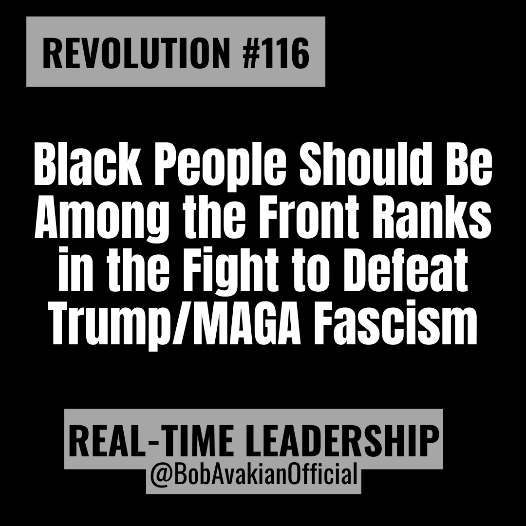 REVOLUTION #116: Black People Should Be Among the Front Ranks in the Fight to Defeat Trump/MAGA Fascism