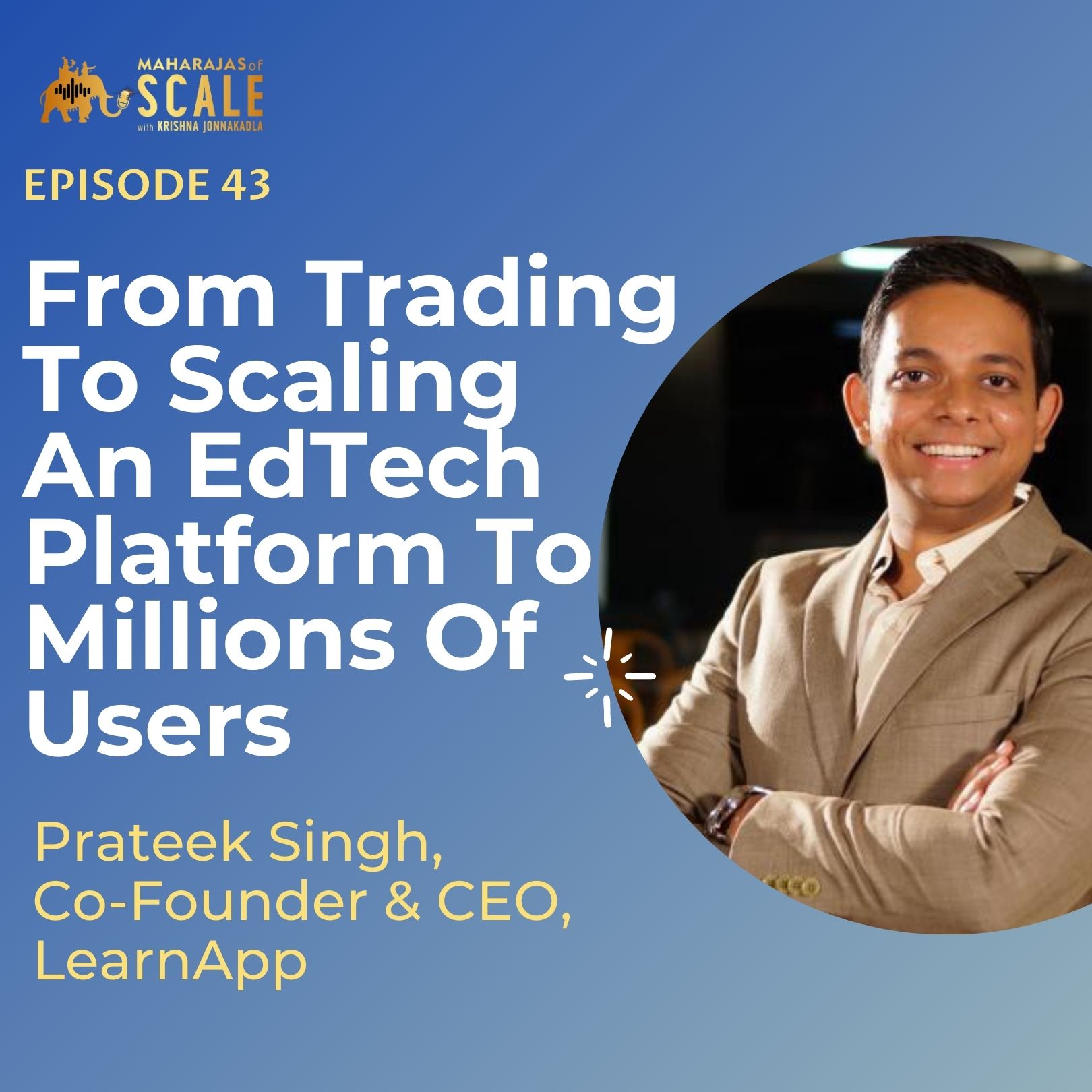 Episode 43: From Trading To Scaling An EdTech Platform To Millions Of Users-Prateek Singh's Journey To Building LearnApp