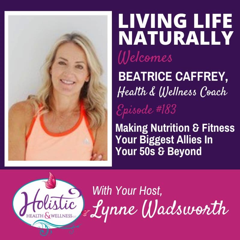 LLN Episode #183: Beatrice Caffrey - Making Nutrition & Fitness Your Biggest Allies In Your 50s And Beyond