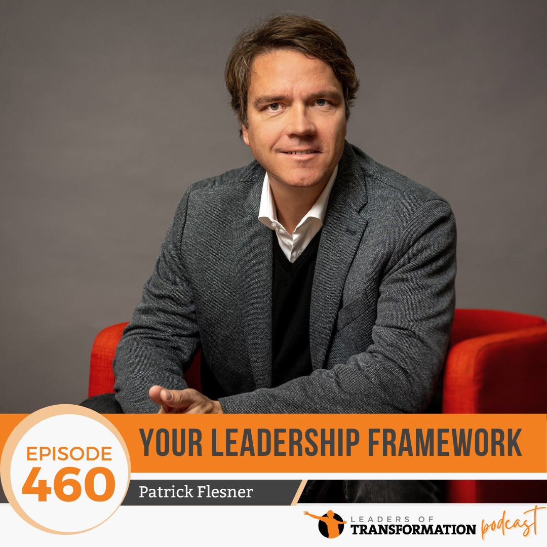 460: Your Leadership Framework with Patrick Flesner