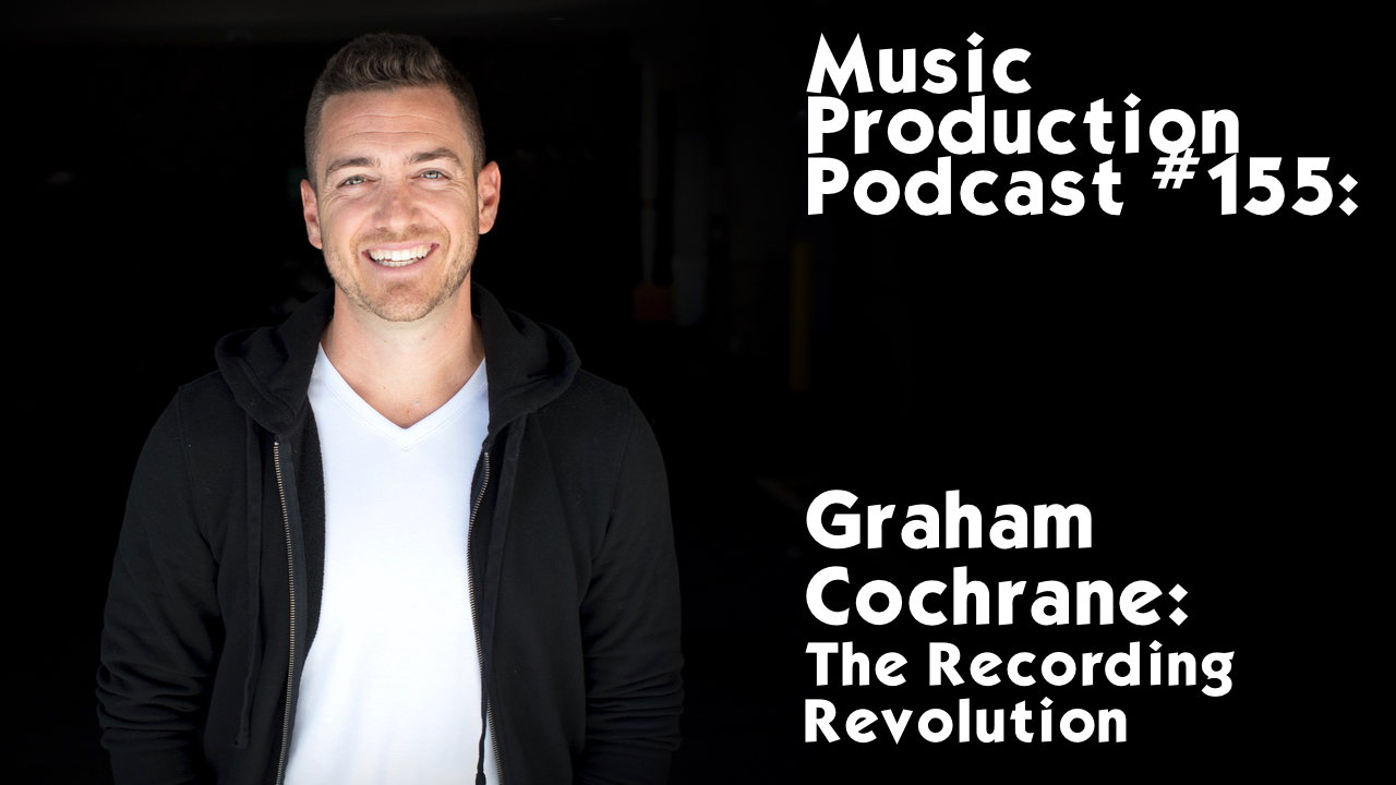 #155: Graham Cochrane - The Recording Revolution
