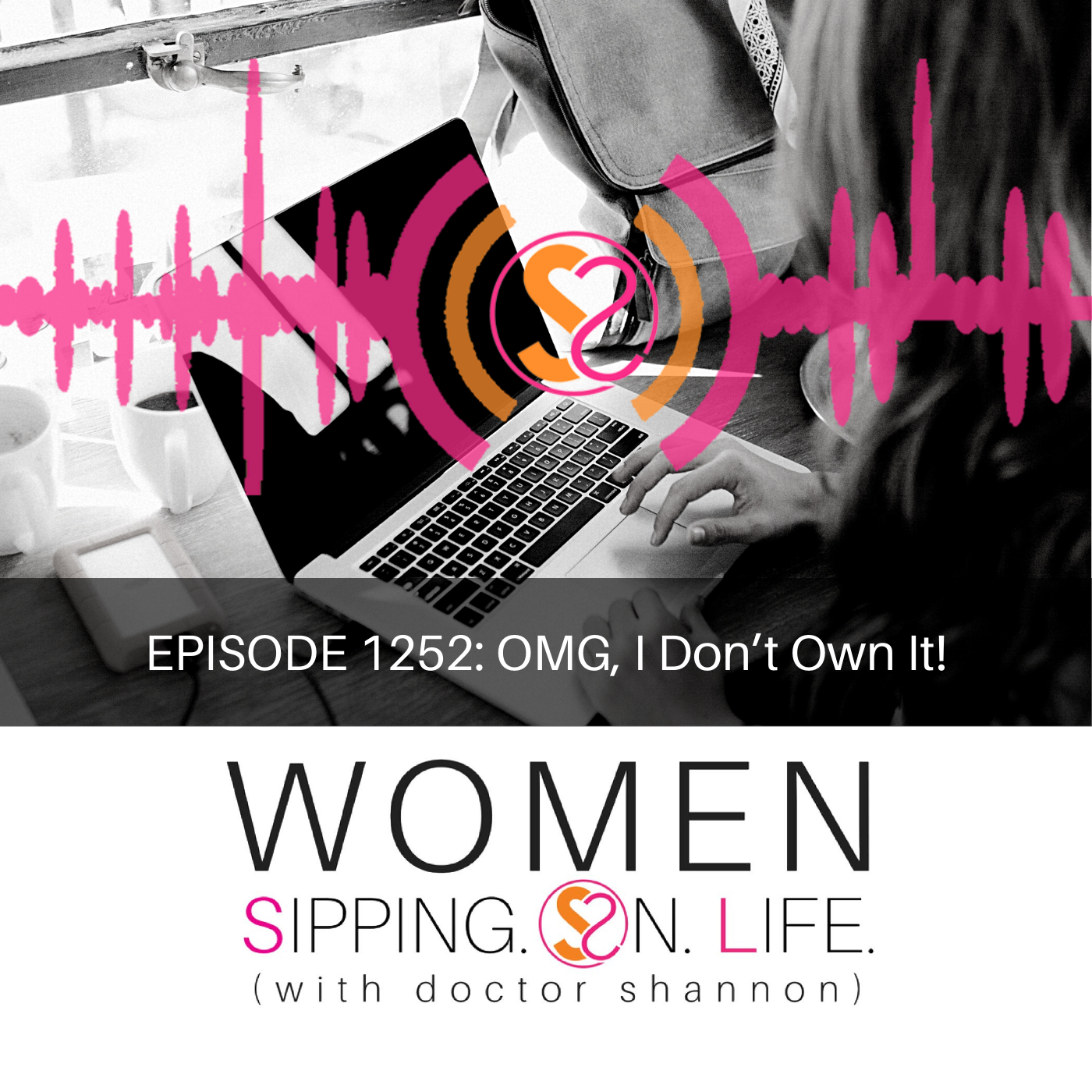 EPISODE 1252: OMG, I Don’t Own It!