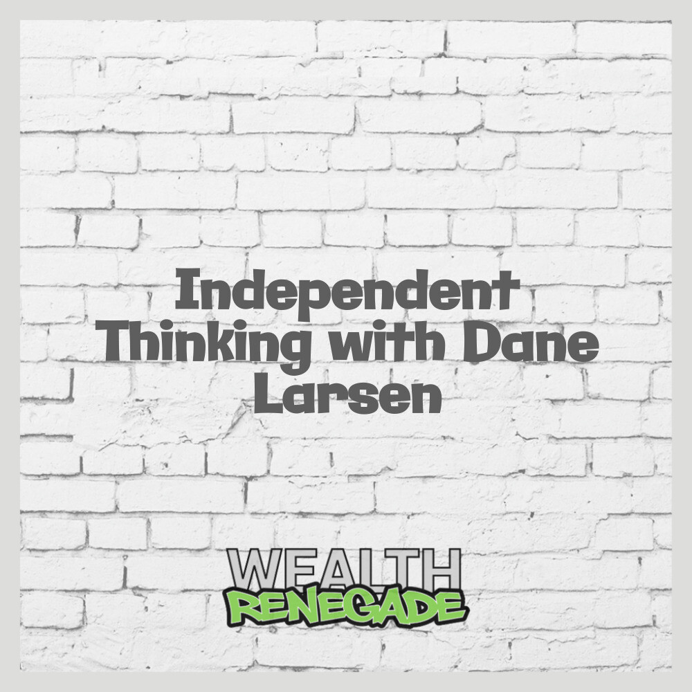 Episode 47 - Independent Thinking with Dane Larsen