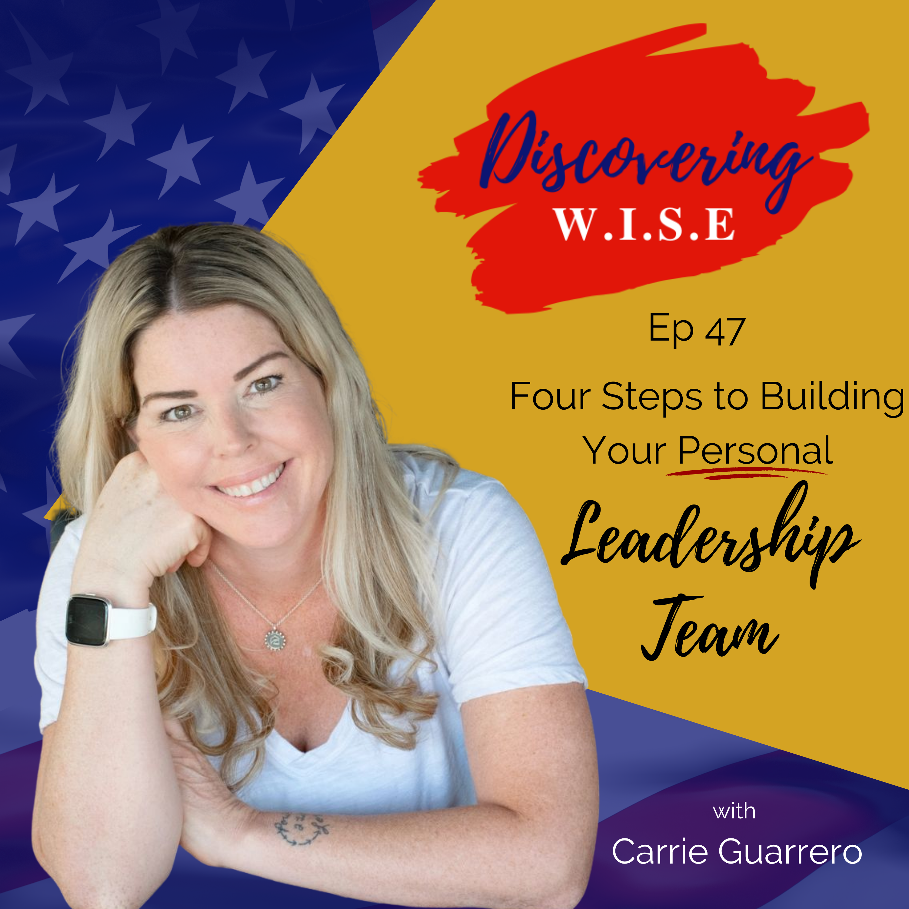 Ep 47: Four Steps to Building Your Personal Leadership Team