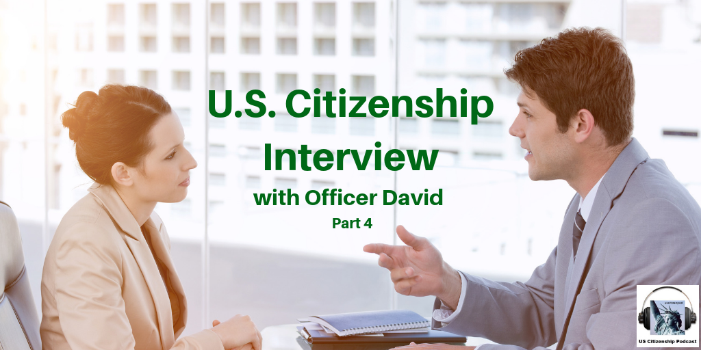 U.S. Citizenship Interview with Officer David Part 4