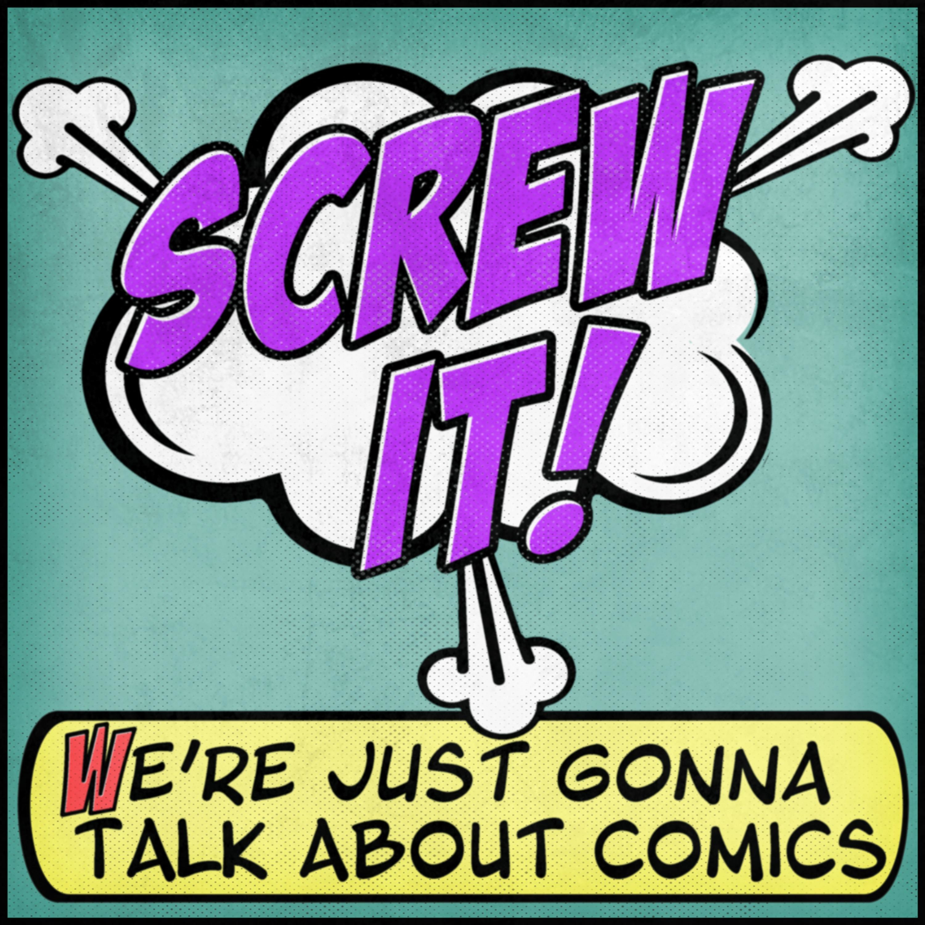 Screw It, We\'re Just Gonna Talk About Comics