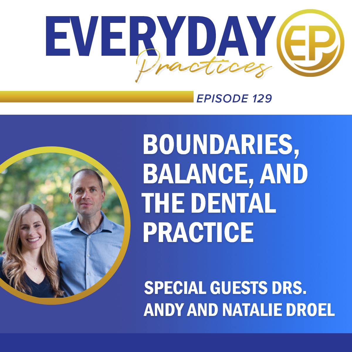 129 - Boundaries, Balance, & the Dental Practice with Drs. Andy and Natalie Droel