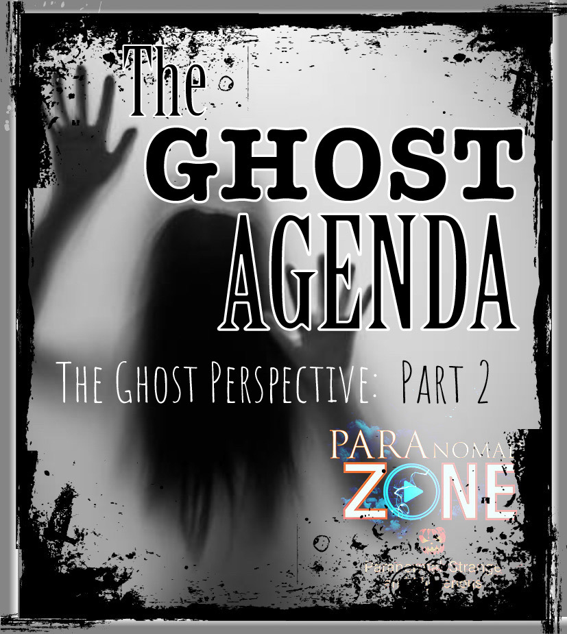 The GHOST AGENDA:  The Ghost Perspective - Part 2
