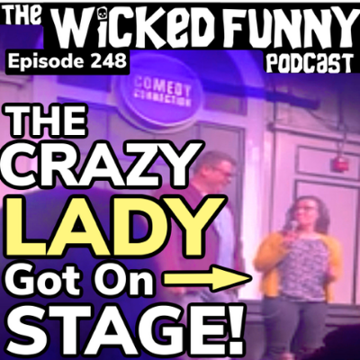 Episode 248 - The Crazy Lady Got on Stage!