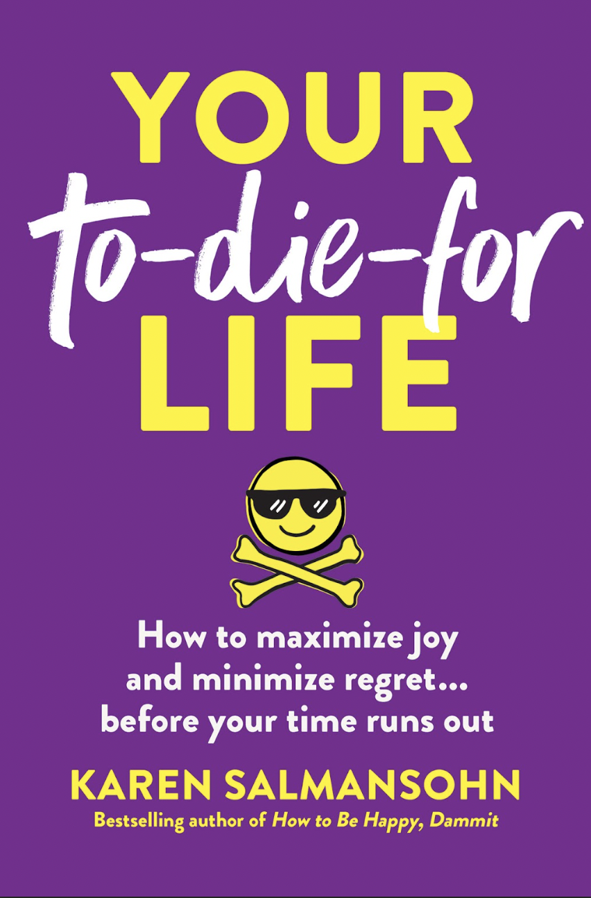 Karen Salmansohn - Your To-Die-For Life: How to Maximize Joy and Minimize Regret ... Before Your Time Runs Out