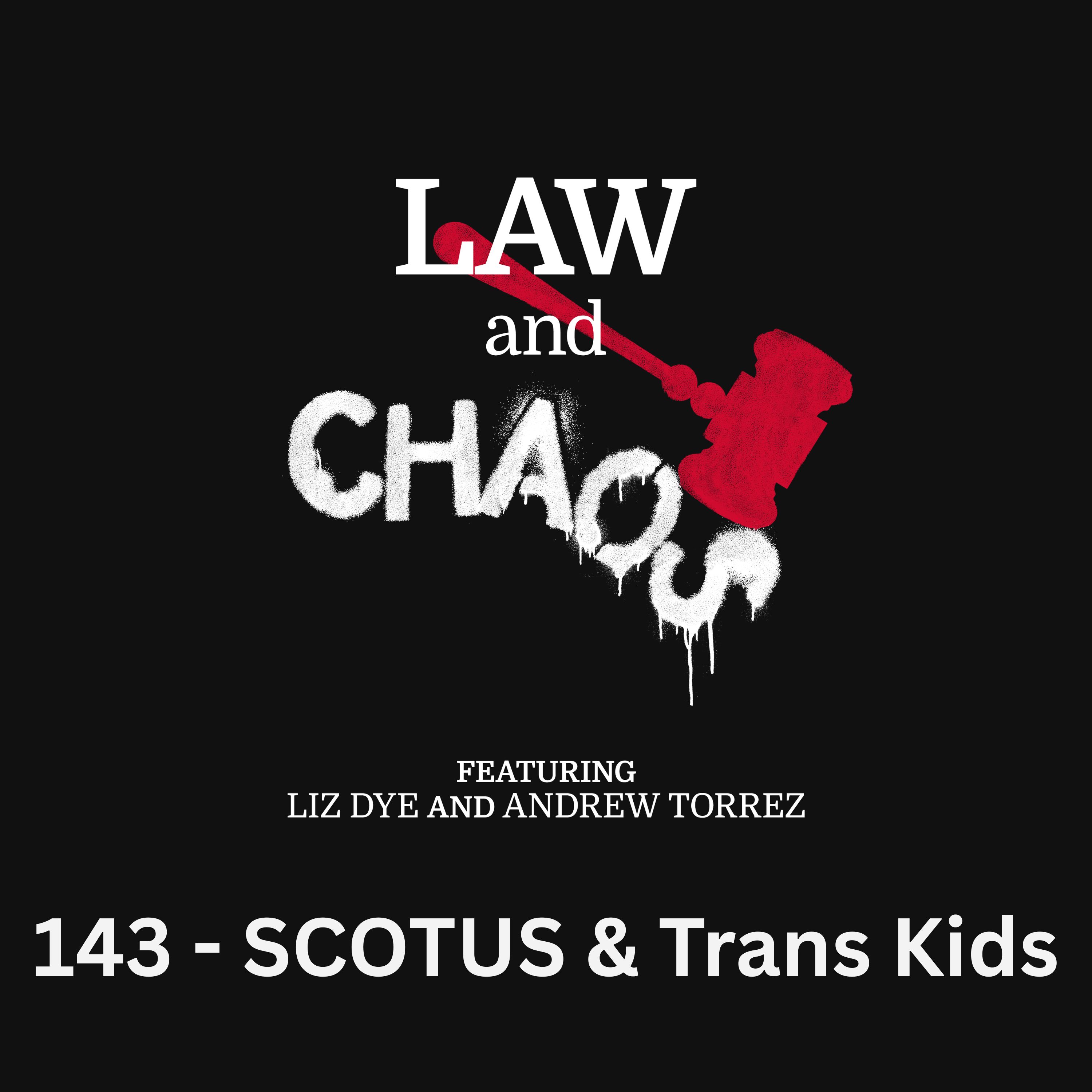 Ep 143 — SCOTUS Bullies Trans Kids
