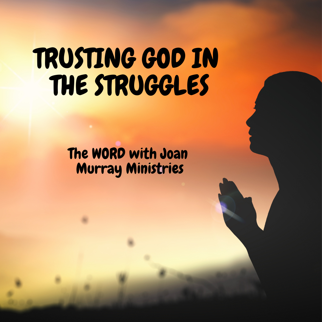 TRUSTING GOD IN THE STRUGGLES