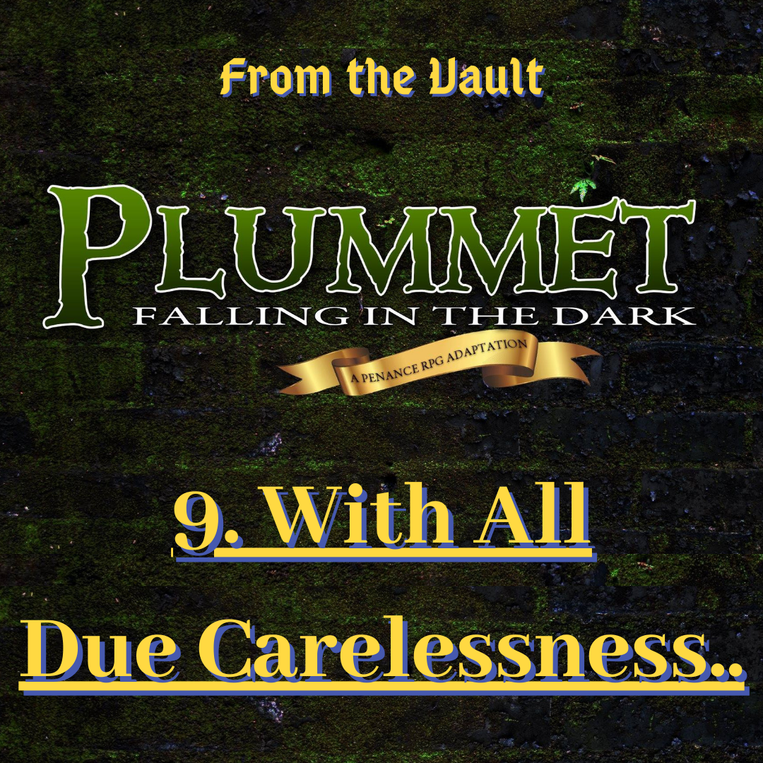 From The Vault: Plummet 9. With All Due Carelessness..