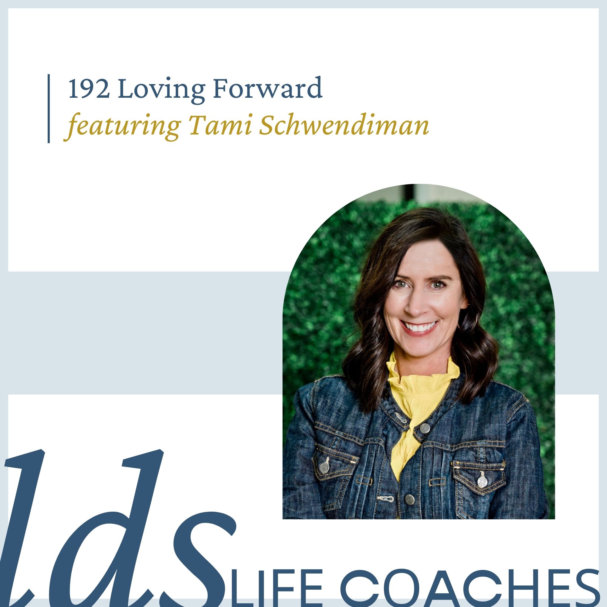 192. Loving Forward with Tami Schwendiman