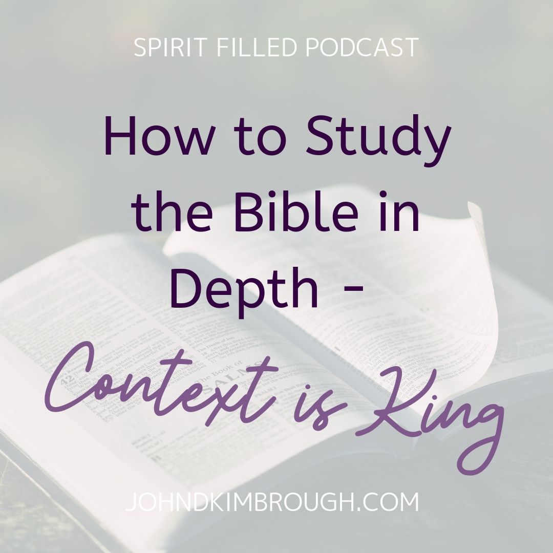 How to Study the Bible in Depth - Context is King - Episode 112