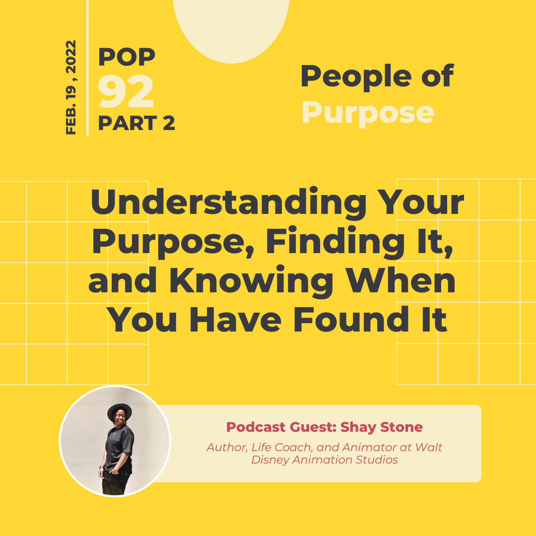 PoP 92 Part 2: Shay Stone ON - Understanding Your Purpose, Finding It, and Knowing When You Have Found It