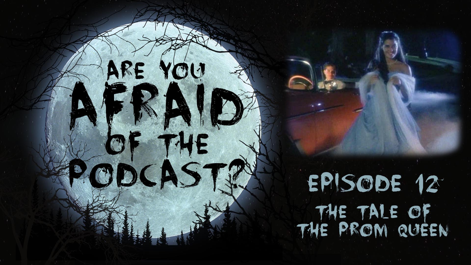 Are You Afraid of the Podcast? Ep. 12 - The Tale of the Prom Queen
