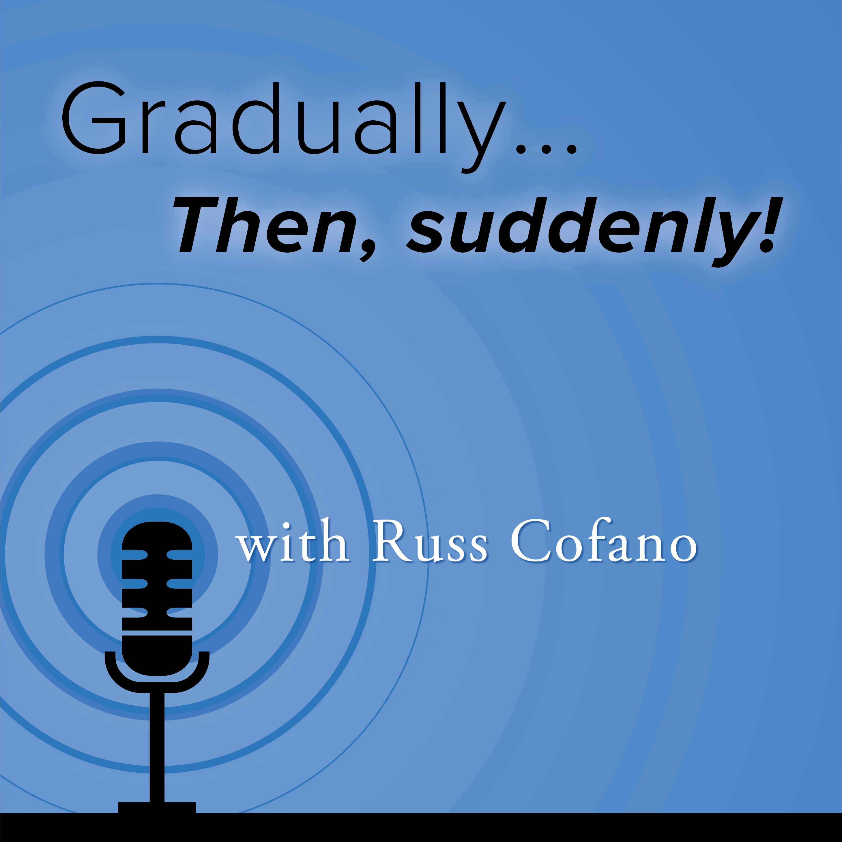 Gradually… Then, suddenly!