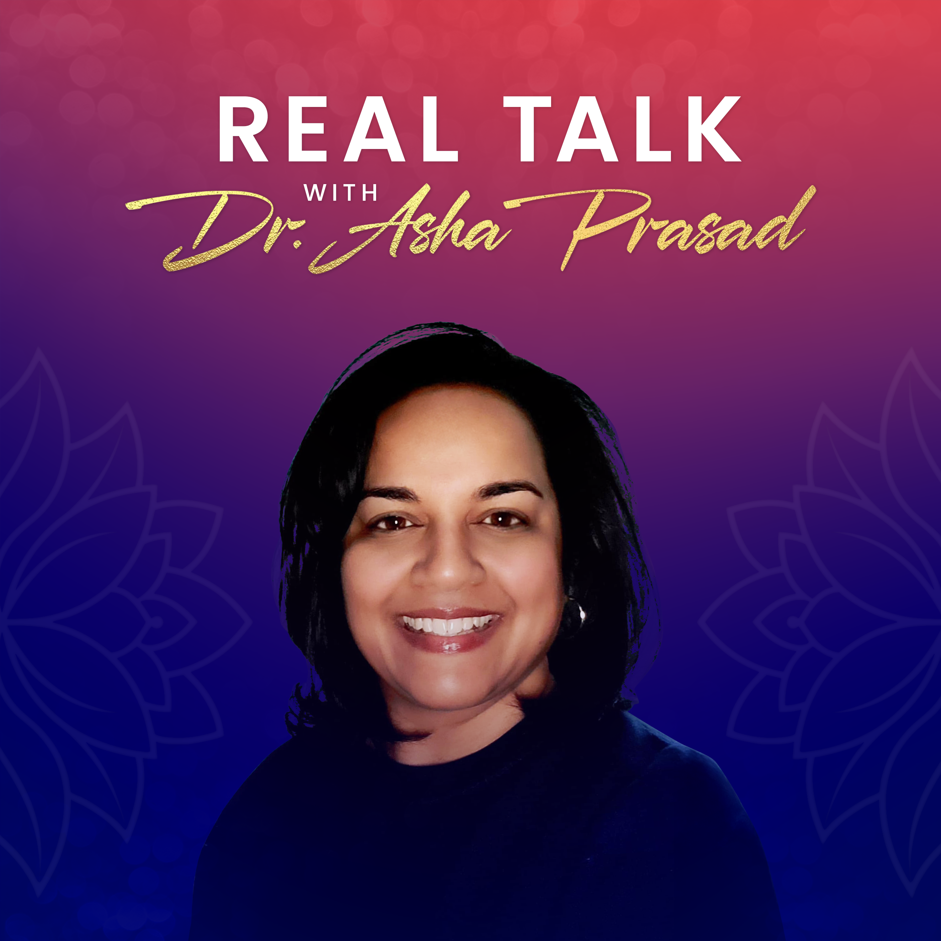 Real Talk with Dr. Asha Prasad