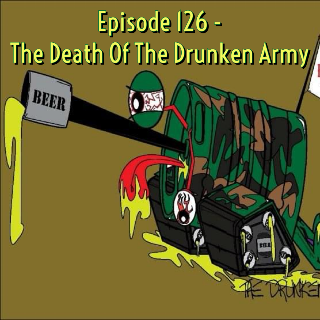 Episode 126 - The Death Of The Drunken Army
