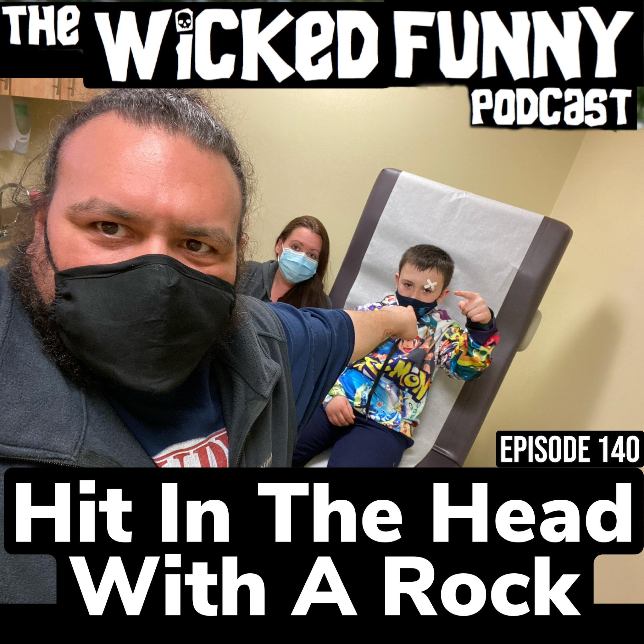 Episode 140 - Hit in the Head with a Rock!