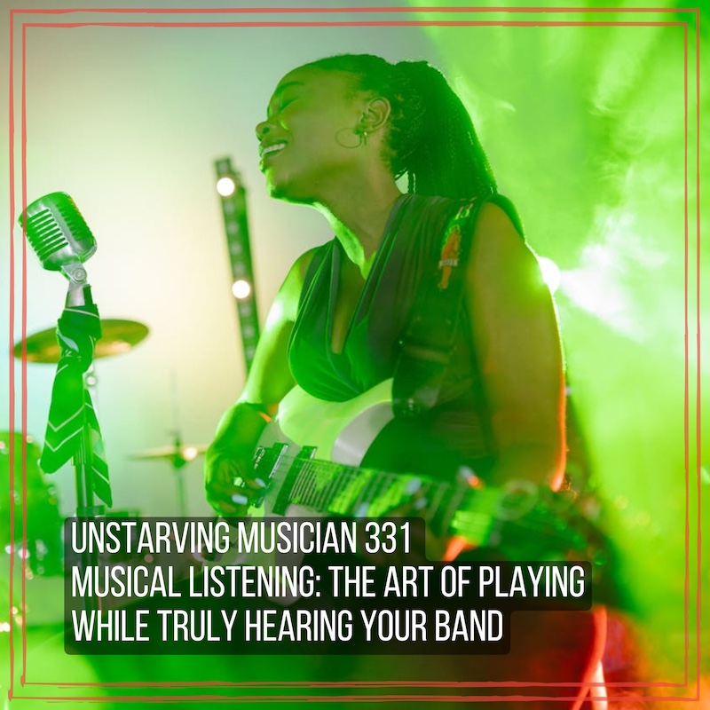 331 Musical Listening: The Art of Playing While Truly Hearing Your Band