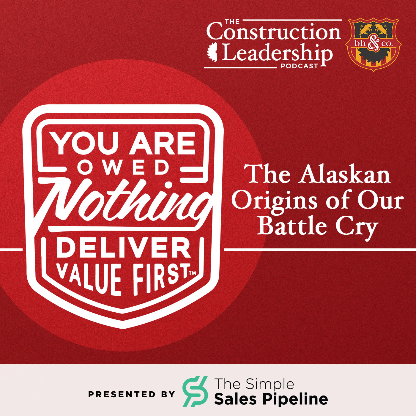 405 :: The Alaskan Origins of Our Battle Cry: You Are Owed Nothing. Deliver Value First
