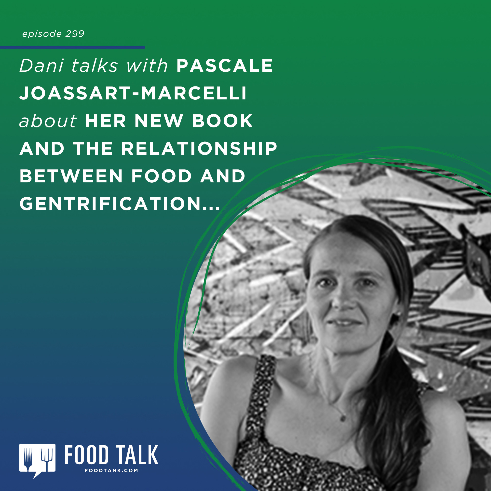 299. Pascale Joassart-Marcelli talks about her new book The $16 Taco, which examines the relationship between food and gentrification in San Diego