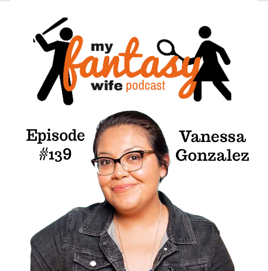 My Fantasy Wife Ep. #139 with comedian guest VANESSA GONZALEZ!