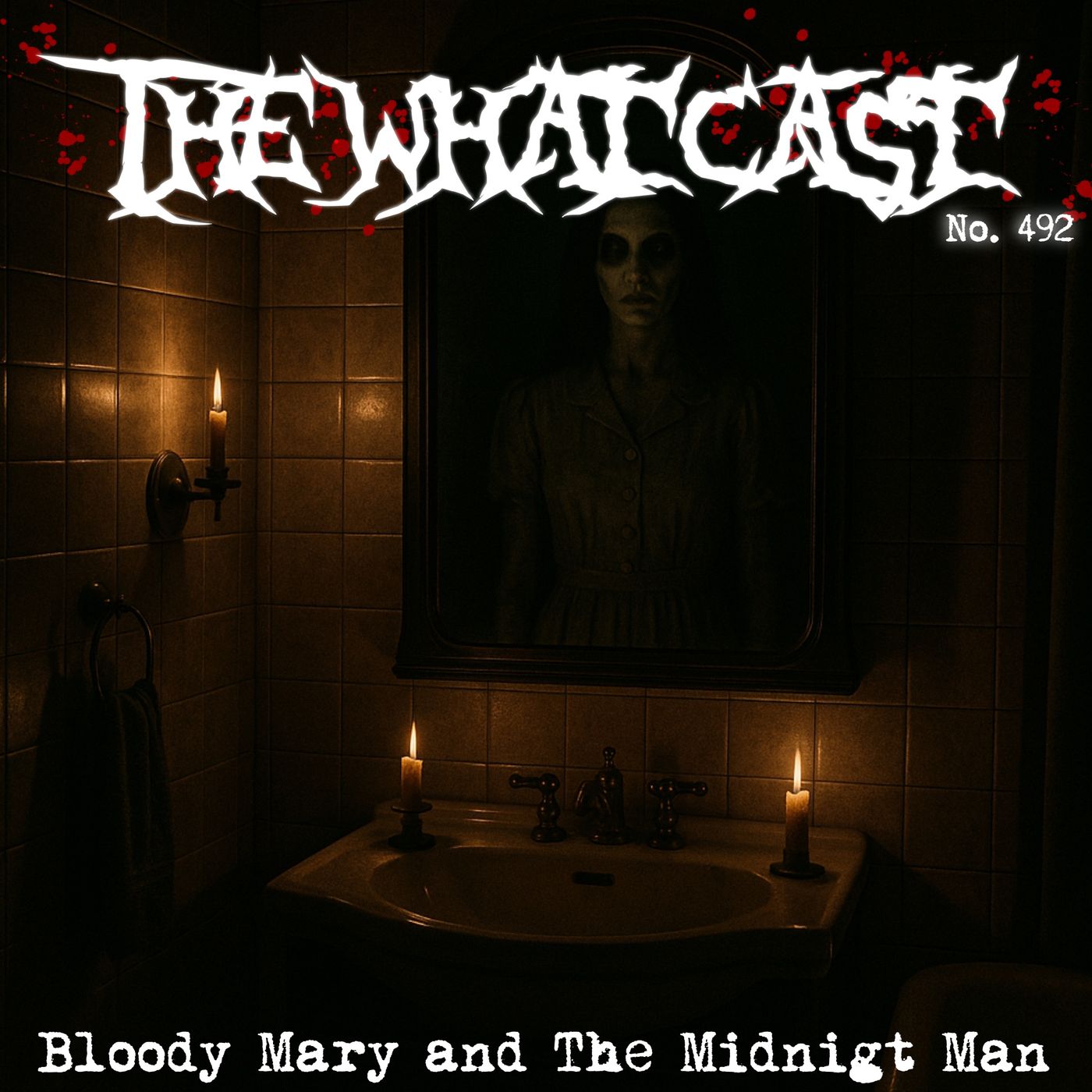 The What Cast #492 - Bloody Mary and The Midnight Man