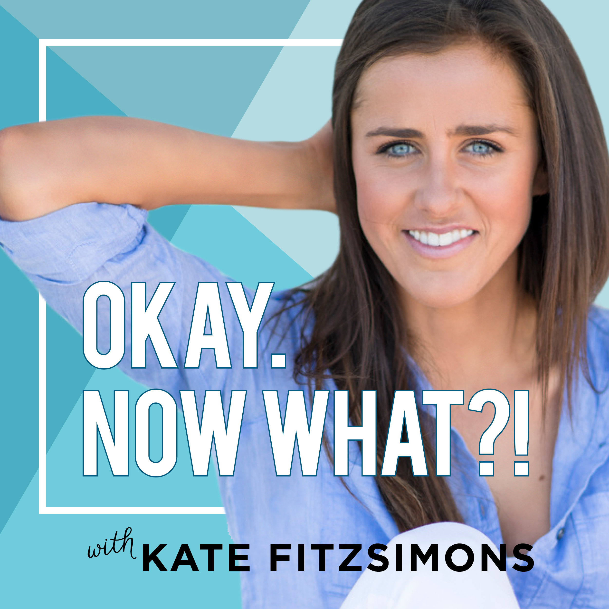 Okay, Now What? - With Kate Gladdin