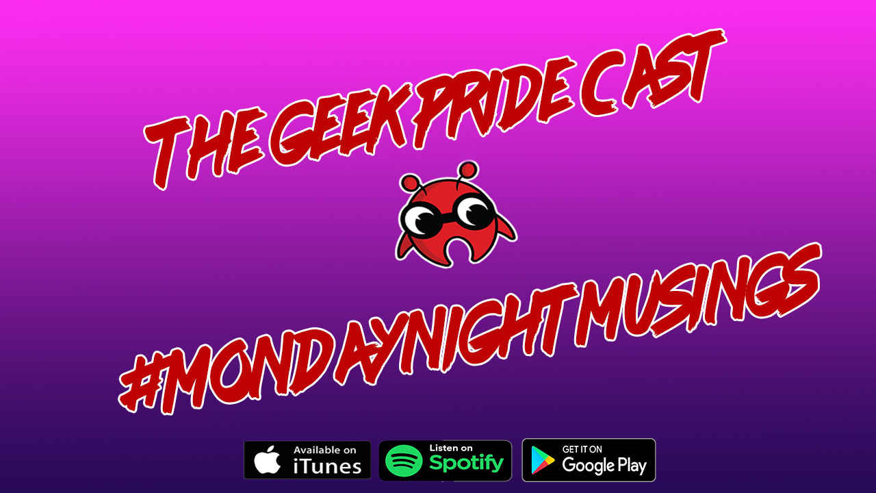 The Geek Pride Cast #MondaynightMusings